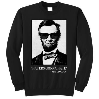Abraham Lincoln Haters Gonna Hate Sweatshirt