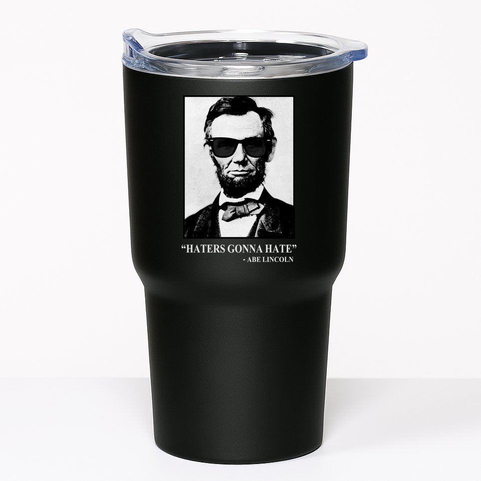 Abraham Lincoln Haters Gonna Hate Tumbler