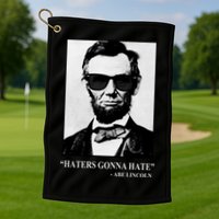 Abraham Lincoln Haters Gonna Hate Golf Towel