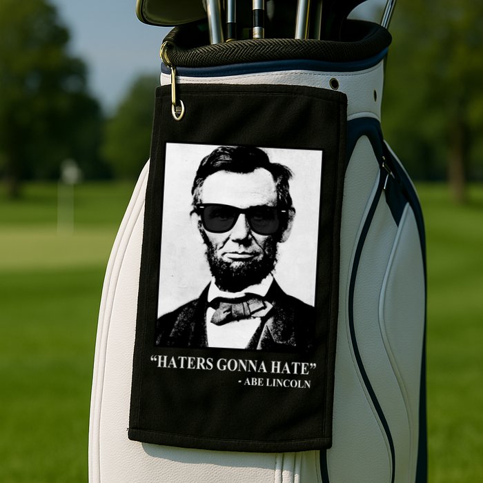 Abraham Lincoln Haters Gonna Hate Golf Towel