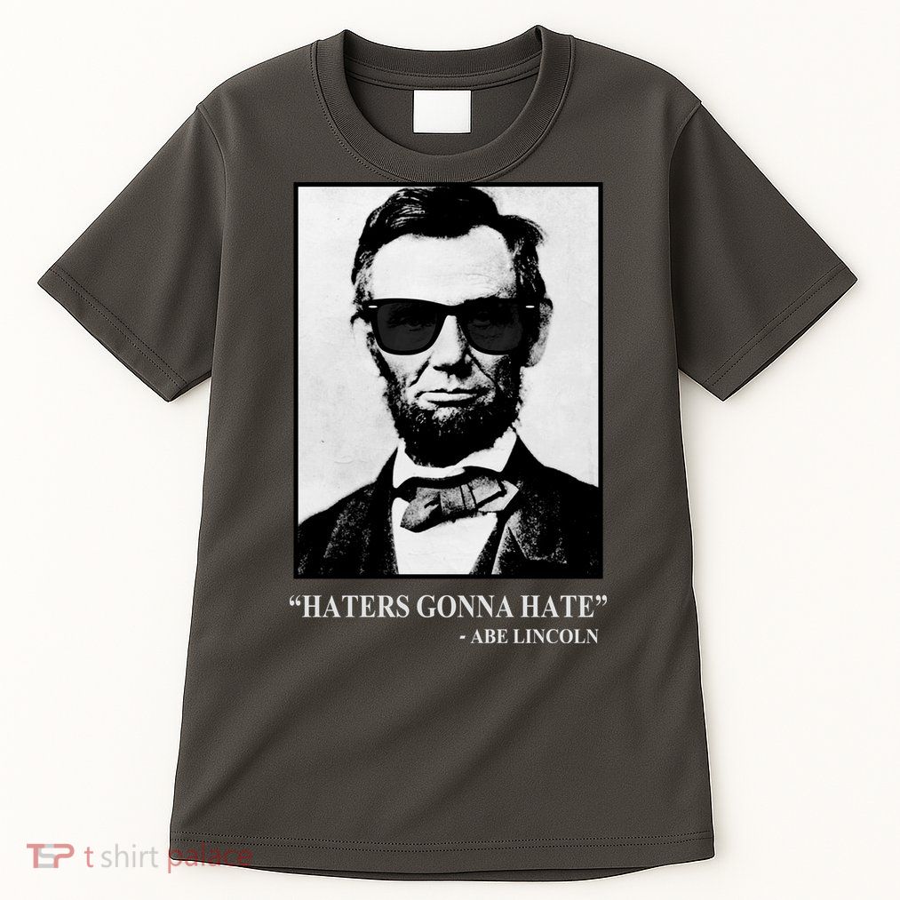 Abraham Lincoln Haters Gonna Hate Tall T-Shirt