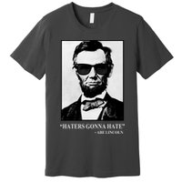 Abraham Lincoln Haters Gonna Hate Premium T-Shirt