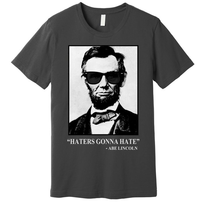 Abraham Lincoln Haters Gonna Hate Premium T-Shirt