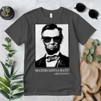 Abraham Lincoln Haters Gonna Hate Premium T-Shirt