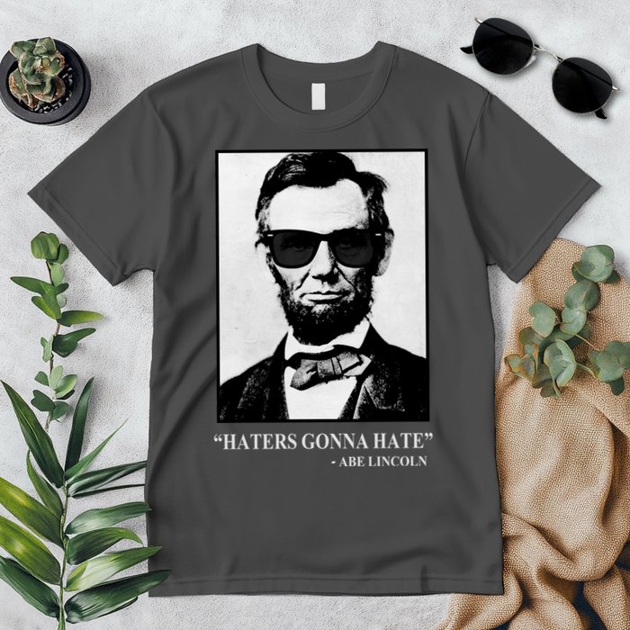Abraham Lincoln Haters Gonna Hate Premium T-Shirt