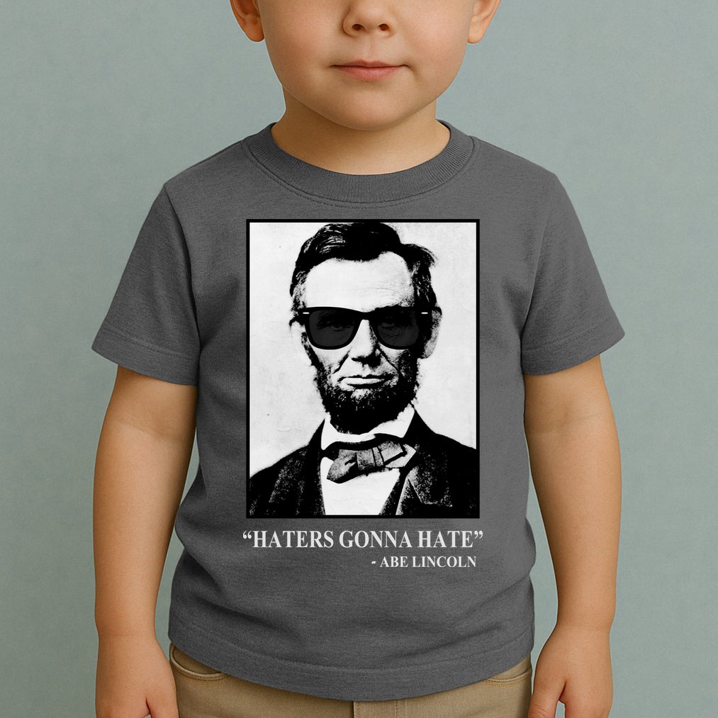 Abraham Lincoln Haters Gonna Hate Toddler T-Shirt