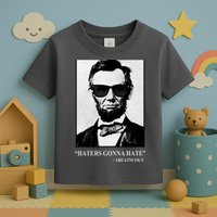 Abraham Lincoln Haters Gonna Hate Toddler T-Shirt