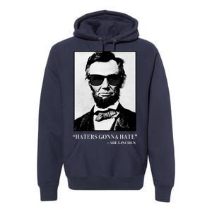 Abraham Lincoln Haters Gonna Hate Premium Hoodie