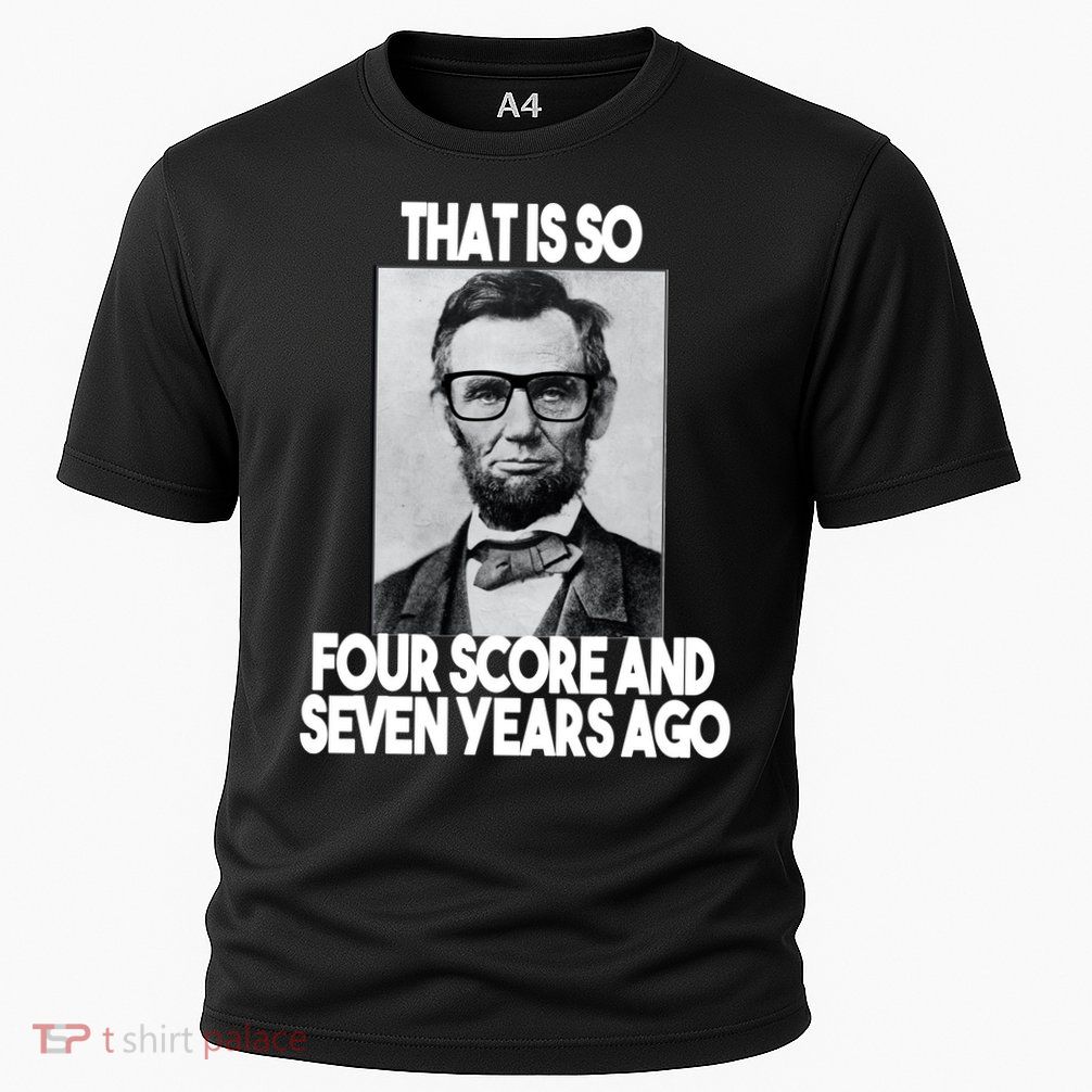 Abraham Lincoln Seven years Ago Performance Shirt