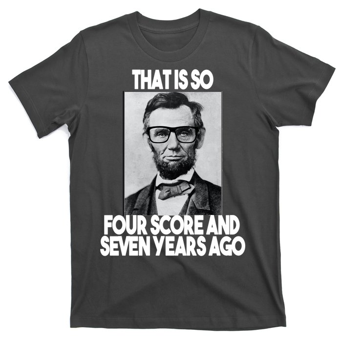 Abraham Lincoln Seven years Ago T-Shirt