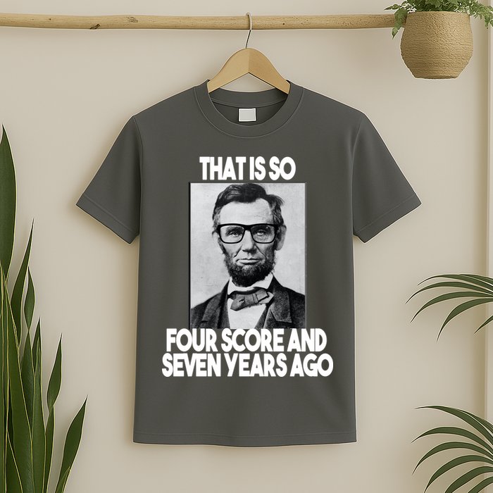 Abraham Lincoln Seven years Ago T-Shirt