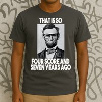 Abraham Lincoln Seven years Ago T-Shirt
