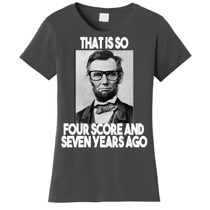 Abraham Lincoln Seven years Ago Women's T-Shirt