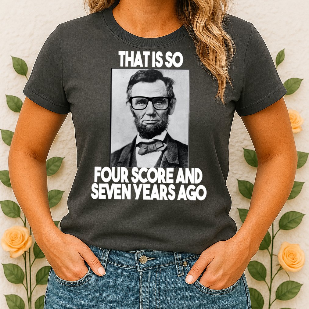 Abraham Lincoln Seven years Ago Womens T-Shirt