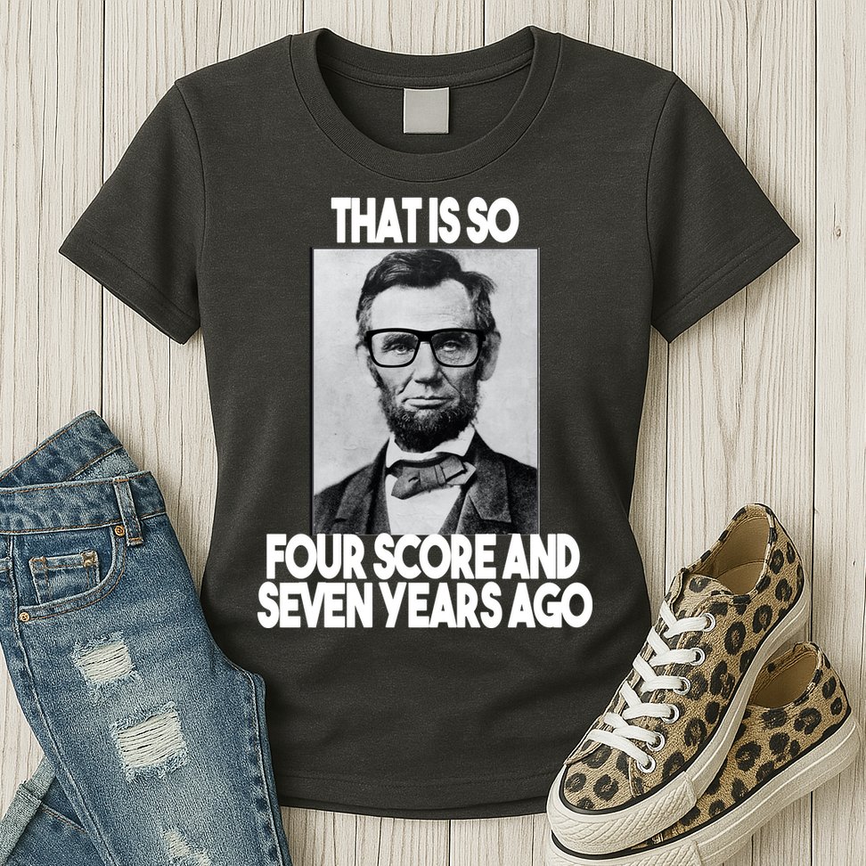 Abraham Lincoln Seven years Ago Womens T-Shirt