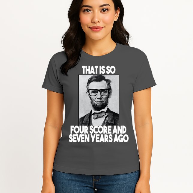Abraham Lincoln Seven years Ago Womens T-Shirt