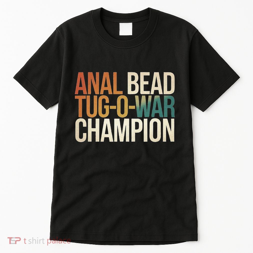Anal Bead Tugowar Champion Funny Saying Tall T-Shirt