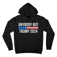 Anybody But Trump 2024 Hoodie