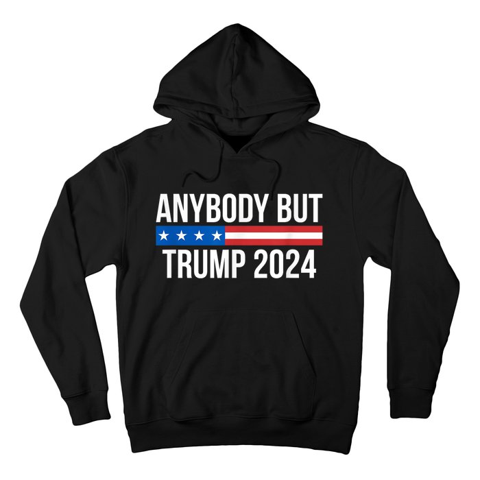 Anybody But Trump 2024 Hoodie