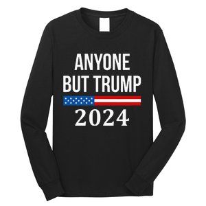 Anyone But Trump 2024 Long Sleeve Shirt