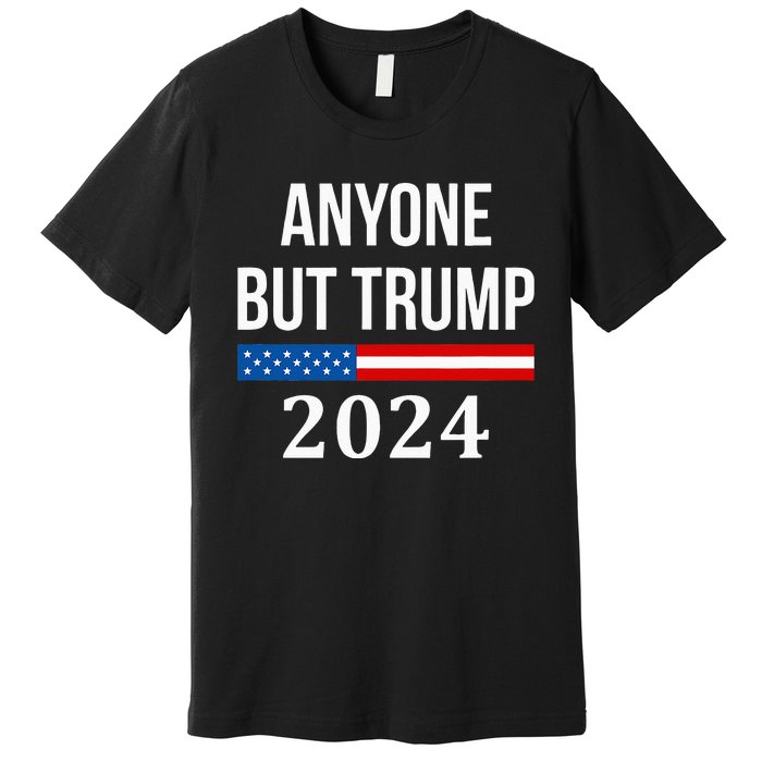 Anyone But Trump 2024 Premium T-Shirt