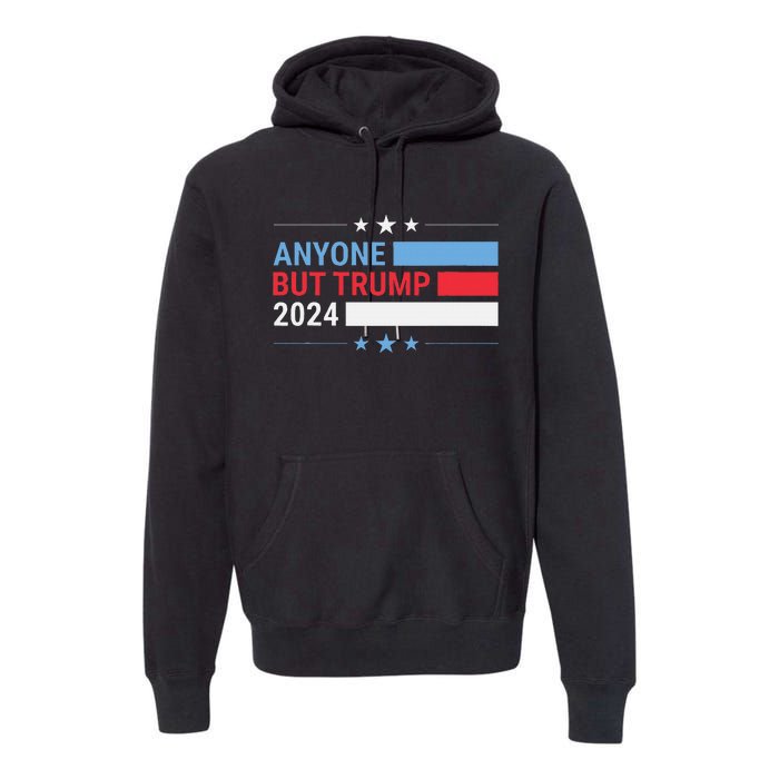 Anyone But Trump 2024 President Election Funny Anti Trump Premium Hoodie