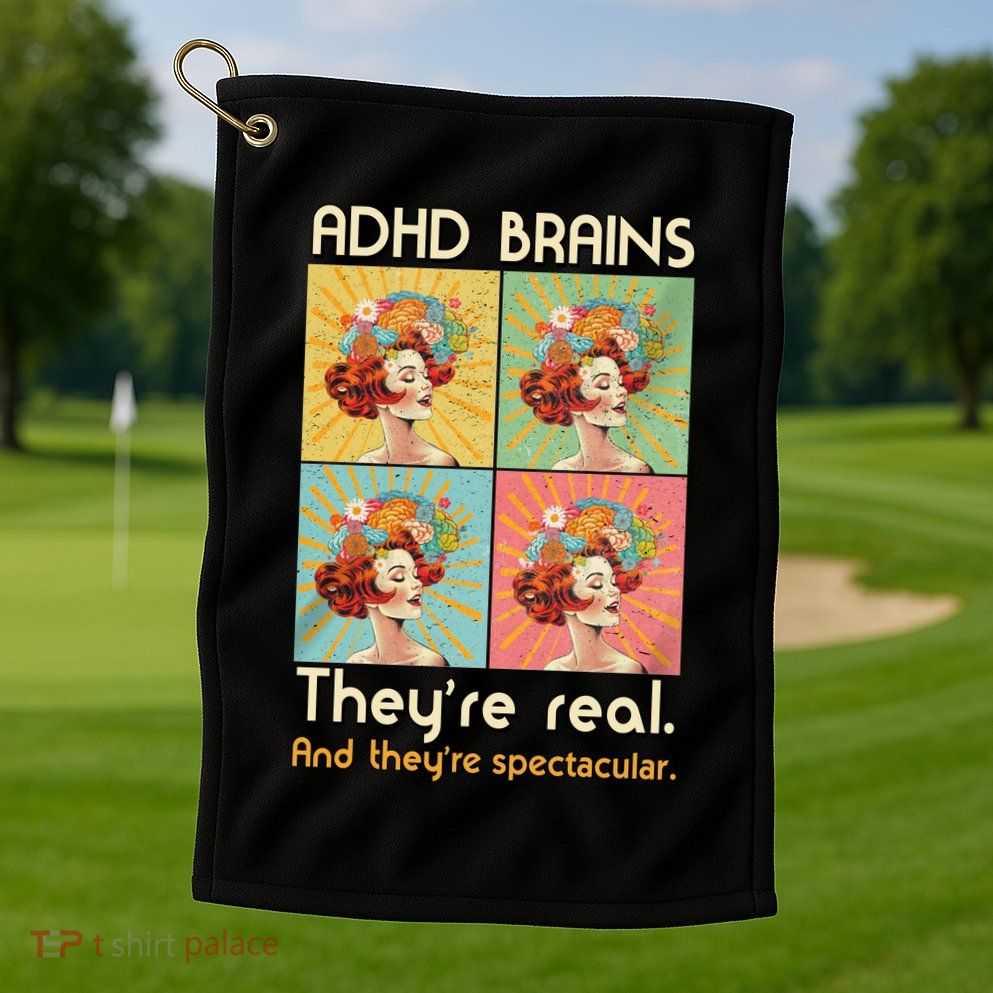 Adhd Brains Theyre Real And Theyre Spectacular Neurodiversity Golf Towel