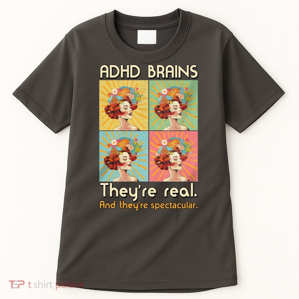 Adhd Brains Theyre Real And Theyre Spectacular Neurodiversity Tall T-Shirt