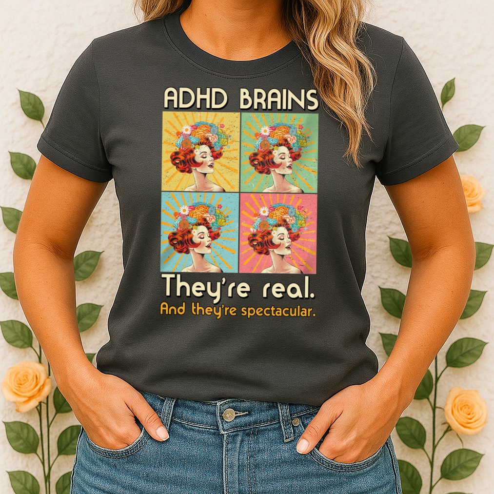 Adhd Brains Theyre Real And Theyre Spectacular Neurodiversity Womens T-Shirt