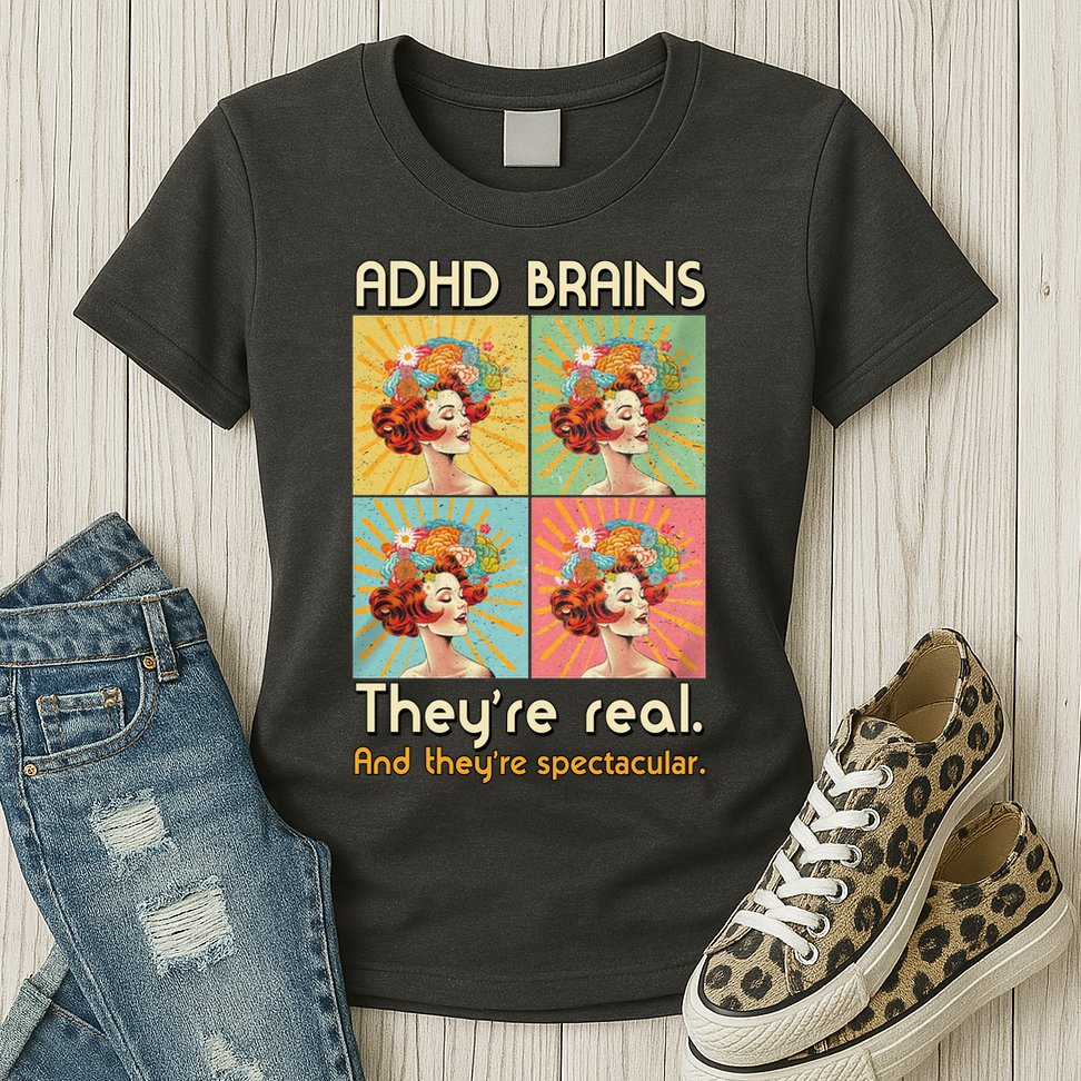 Adhd Brains Theyre Real And Theyre Spectacular Neurodiversity Womens T-Shirt