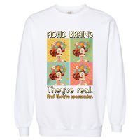 Adhd Brains Theyre Real And Theyre Spectacular Neurodiversity Garment-Dyed Sweatshirt