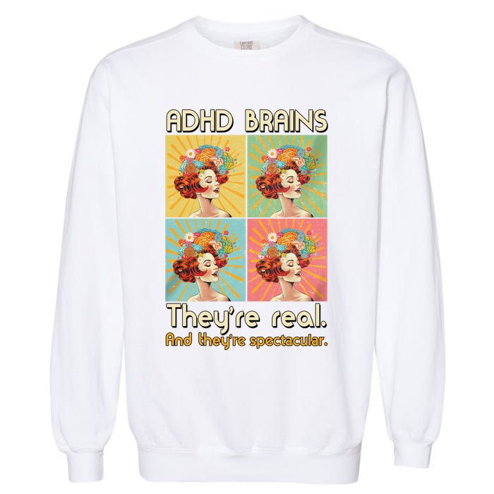 Adhd Brains Theyre Real And Theyre Spectacular Neurodiversity Garment-Dyed Sweatshirt