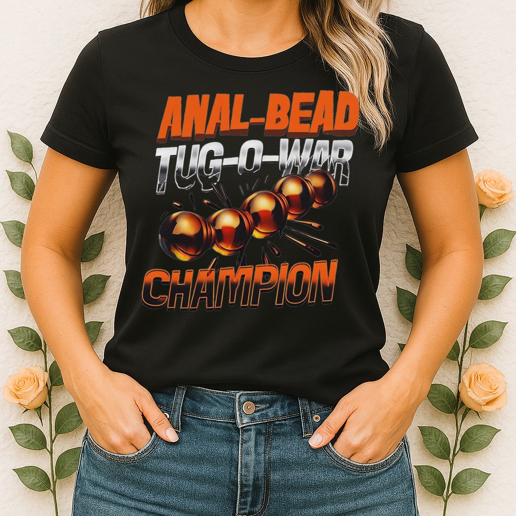 Anal Bead Tug O War Champion Funny Saying Womens T-Shirt