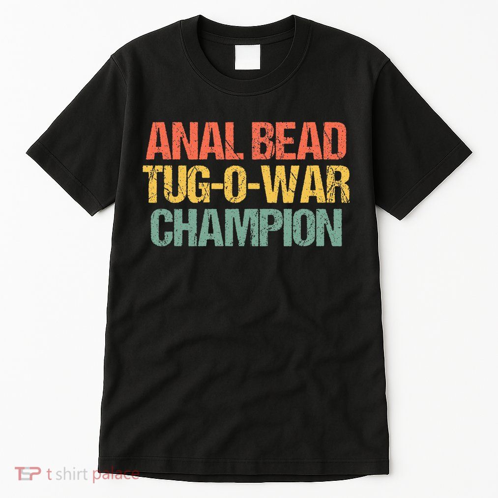 Anal Bead Tugowar Champion Funny Saying Sarcastic Novelty Tall T-Shirt