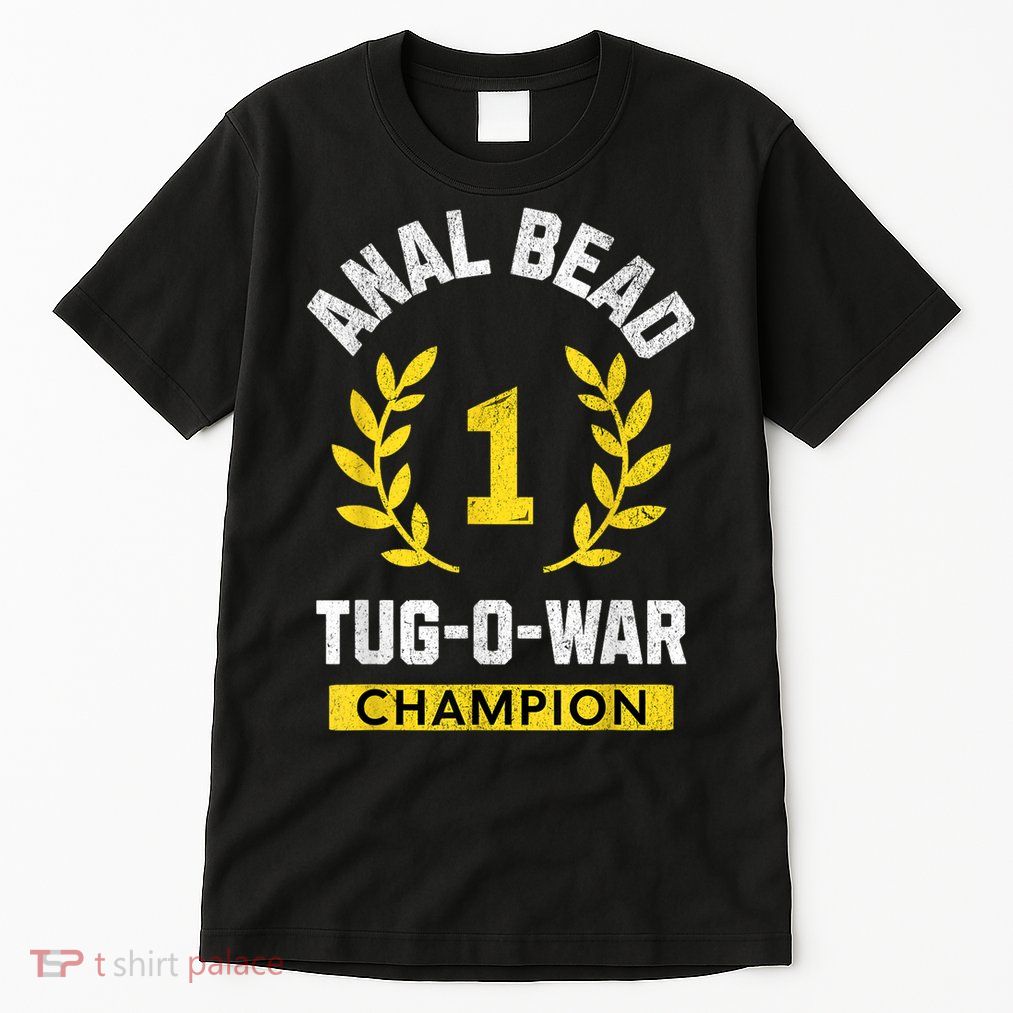 Anal Bead Tugowar Champion Funny Quote Sarcastic Saying Tall T-Shirt