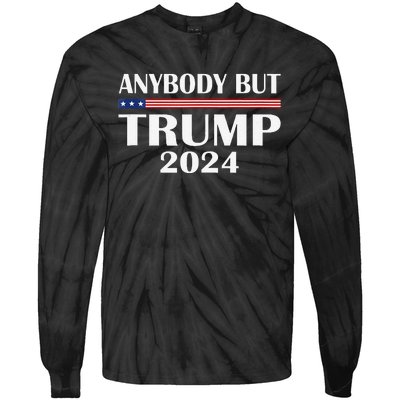 Anyone But Trump 2024 Anyone But Trump Sarcastic Election Tie-Dye Long Sleeve Shirt