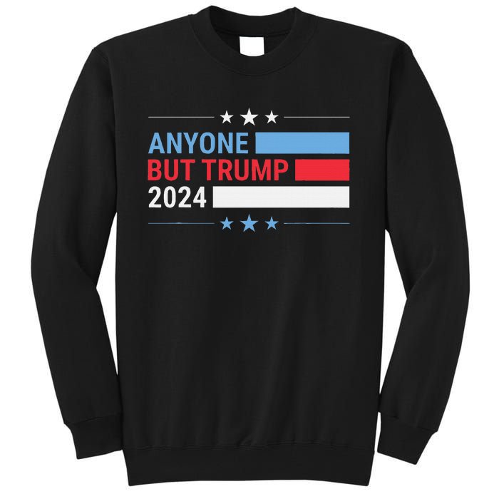 Anyone But Trump 2024 President Election Funny Anti Trump Tall Sweatshirt