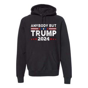 Anybody But Trump 2024 Anyone But Trump Presidential Premium Hoodie