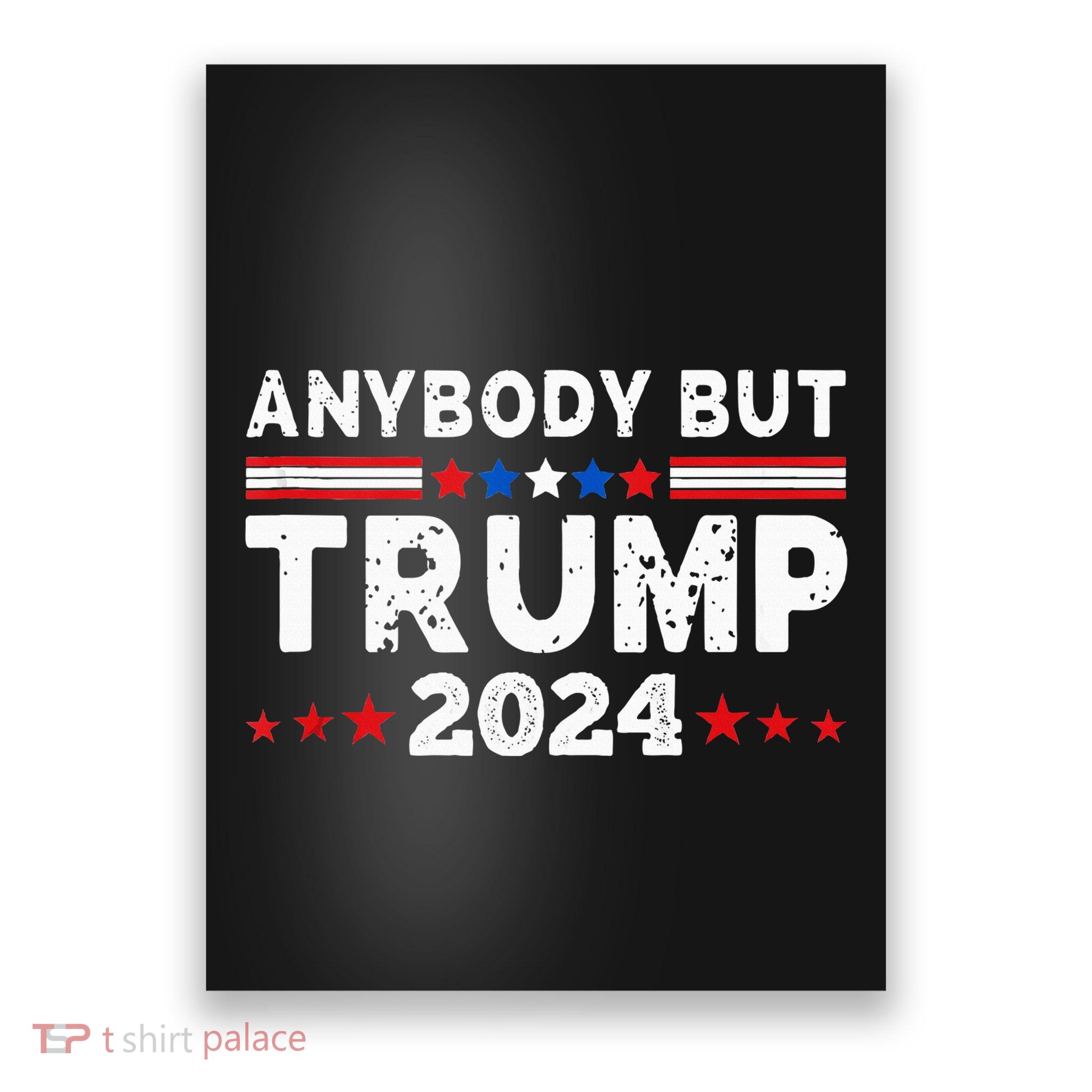Anybody But Trump 2024 Anyone But Trump Presidential Poster