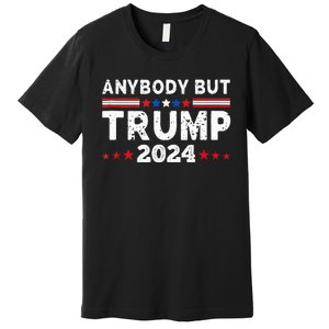 Anybody But Trump 2024 Anyone But Trump Presidential Premium T-Shirt