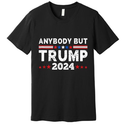 Anybody But Trump 2024 Anyone But Trump Presidential Premium T-Shirt