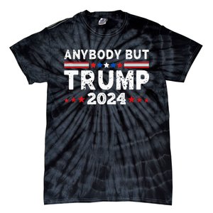 Anybody But Trump 2024 Anyone But Trump Presidential Tie-Dye T-Shirt