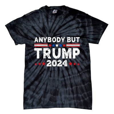 Anybody But Trump 2024 Anyone But Trump Presidential Tie-Dye T-Shirt
