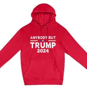 Anybody But Trump 2024 Anyone But Trump Presidential Premium Pullover Hoodie