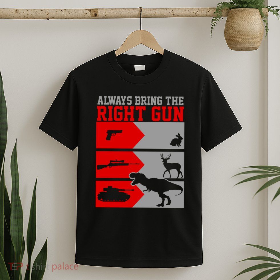 Always Bring The Right Funny T-Shirt