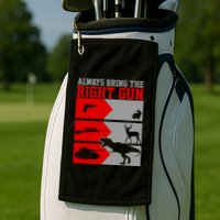 Always Bring The Right Funny Golf Towel