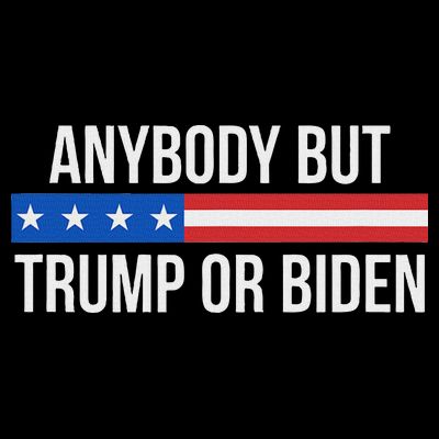 Anybody But Trump Or Biden Political Statement T-Shirt