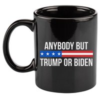 Anybody But Trump Or Biden Political Statement 11oz C Handle Ceramic Mug