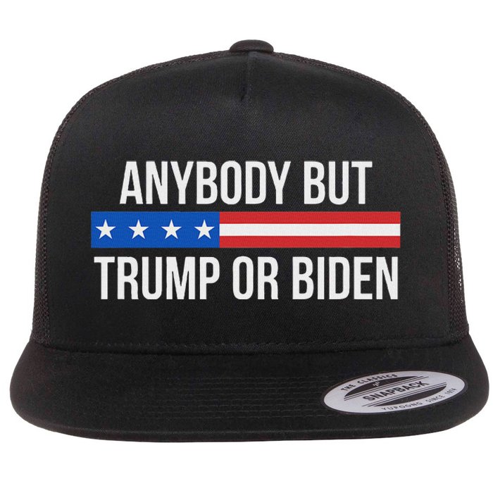 Anybody But Trump Or Biden Political Statement Flat Bill Trucker Hat