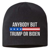 Anybody But Trump Or Biden Political Statement Sustainable Beanie